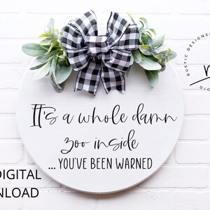 SVG/PNG file- It's a whole damn zoo inside, you've been warned|Cricut|DigitalDownload|Humor|DoorHanger