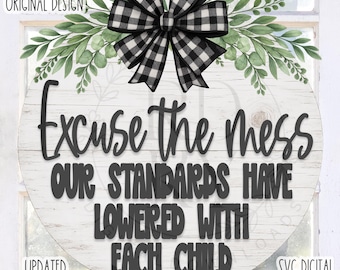 SVG/PNG- Excuse The Mess Our Standards Have Lowered With Each Child-Cricut|DigitalDownload|Funny|LaserSVG