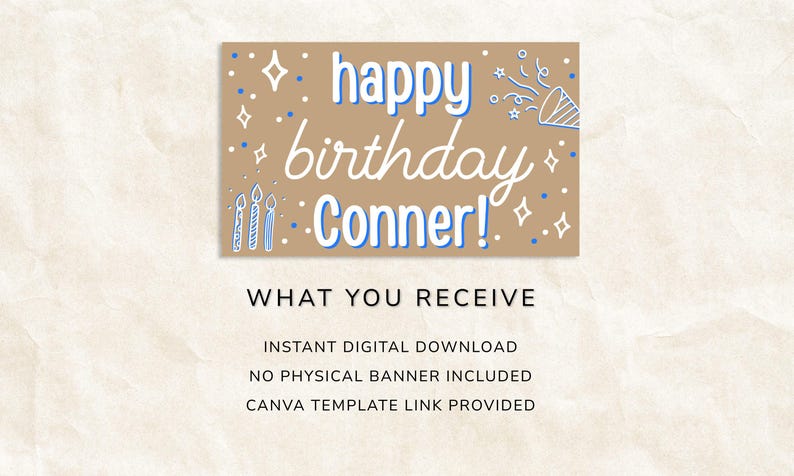 May include: A tan banner with the words "happy birthday Conner!" in white and blue. The banner includes illustrations of confetti, candles, and stars. The text "WHAT YOU RECEIVE" is below the banner.