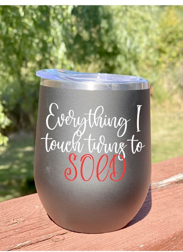 Everything I touch turns SOLD, Tumbler for Realtor coffee or wine, #Realtor marketing, realtor closing gift, drinking cup real estate agent