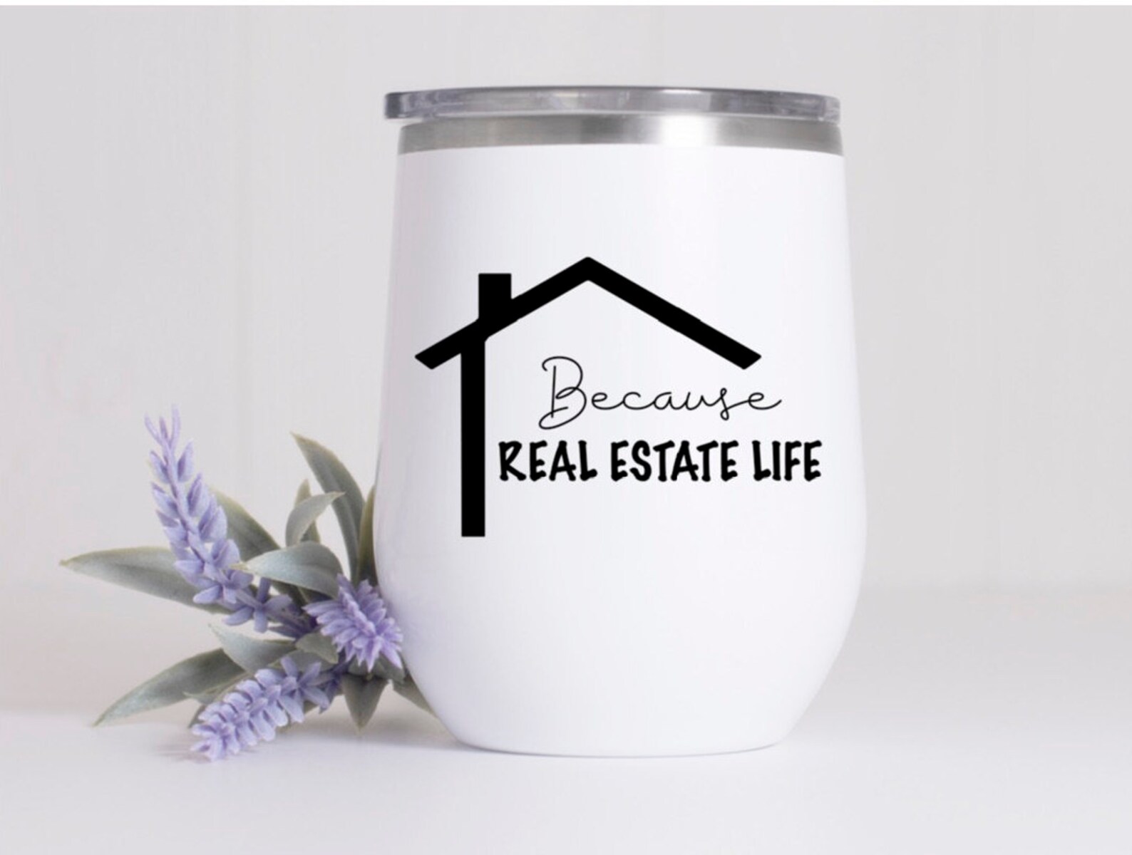 Because Real Estate Life Tumbler, Realtor Wine Glass, Drinking Cup Real