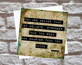 You Are Braver Than You Believe and Stronger Than You Think A.A.Milne Quote Card | Best Friend | Positive Message | Supportive Quote Card