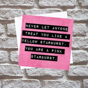 Vous êtes une carte Starburst rose | Ne laissez jamais personne vous traiter comme un starburst jaune | Carte de soutien drôle | Girl Power | Citation inspirante