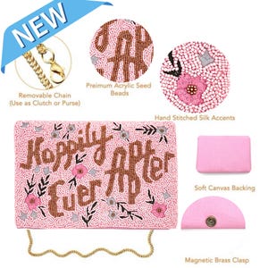 May include: A pink beaded clutch with a gold chain strap. The clutch is decorated with the words "Happily Ever After" and floral accents. The clutch has a soft canvas backing and a magnetic brass clasp.