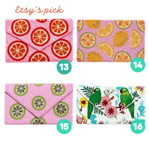May include: Four rectangular beaded clutch bags. Number 13 is pink with orange citrus slices. Number 14 is pink with yellow lemon slices. Number 15 is pink with green lime slices. Number 16 is white with green parrots and pink flowers.