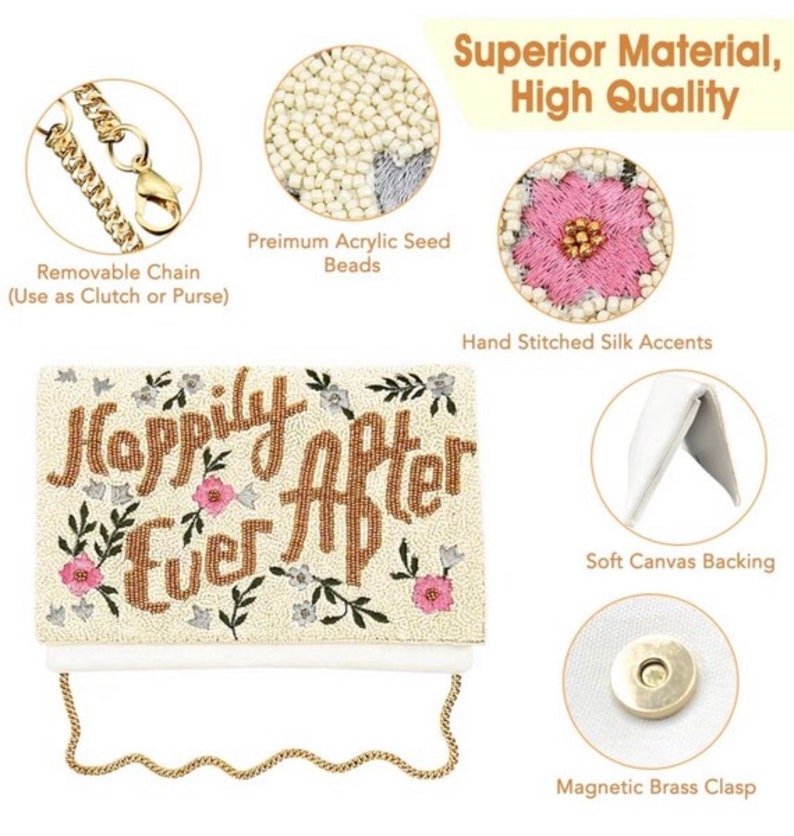 May include: A white beaded clutch with a gold chain strap. The clutch is decorated with the words "Happily Ever After" in gold beads and pink and white flowers. The clutch has a soft canvas backing and a magnetic brass clasp.