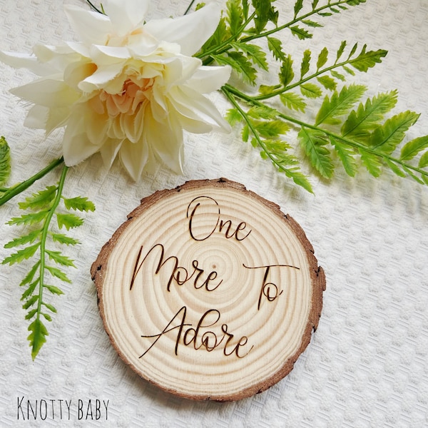 One More to Adore log slice, Photo Prop, Pregnancy announcement, pregnant, new baby announcement, newborn, baby photography, baby shoot,