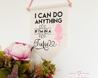 I can do anything in a tutu Quote Wall Hanging Linen Flag Kids Room Nursery Home Decor Ballet, girly, princess, dancing, glitter