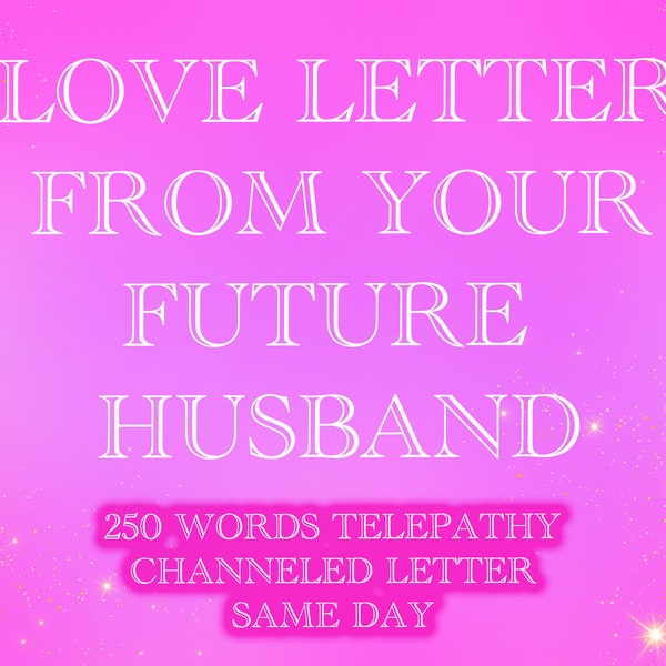 LOVE Letter from your future Husband/Wife 250 words | Psychic reading | Custom channeled love letter | Same day | Telepathy Love Letter