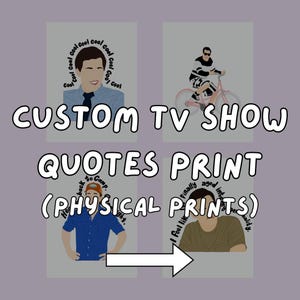 PHYSICAL PRINT // Custom TV Show/Movie Quotes Print