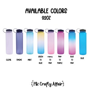 May include: A set of 32 oz water bottles in various colors, including clear, smoke, mint, green to blue, purple to pink, pink to purple, blue to pink, and blue. The bottles have a black lid and a black carrying strap. The text "AVAILABLE COLORS 32OZ" is at the top of the image. The text "Miz Crafty Affair" is at the bottom of the image.