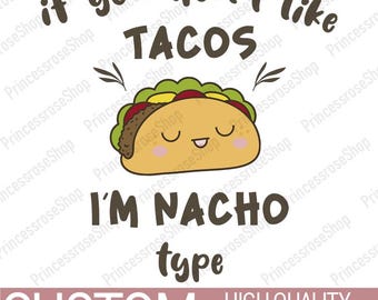 If Don&#39;t Like Tacos I&#39;m Nacho Type Design - Tacos And Nachos Food Designs - Personalized Baby Clothes Designs - Birthday Gift Designs PNG