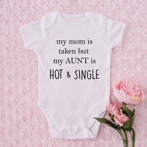 Auntie Text Baby Onesie® - My Mom Is Taken But My Aunt is Hot And Single Baby Onesie® - Cute Auntie Baby Shower or Birthday Gift Onesie®