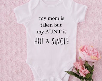 Auntie Text Baby Onesie® - My Mom Is Taken But My Aunt is Hot And Single Baby Onesie® - Cute Auntie Baby Shower or Birthday Gift Onesie®