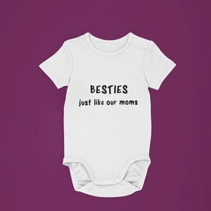 Besties Just Like Our Moms Baby Onesie® - Unique Baby Besties Bodysuit - Baby Shower Gift Onesie® - Funny Bestie Baby Outfit - Baby Birthday