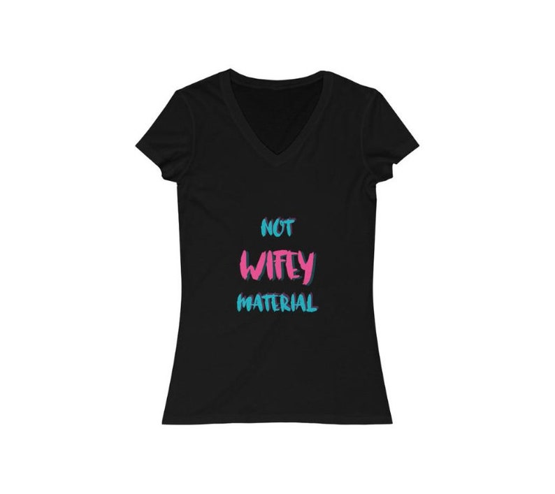 womens t-shirt graphic tee Not wifey material Jersey Short Sleeve V-Neck Tee