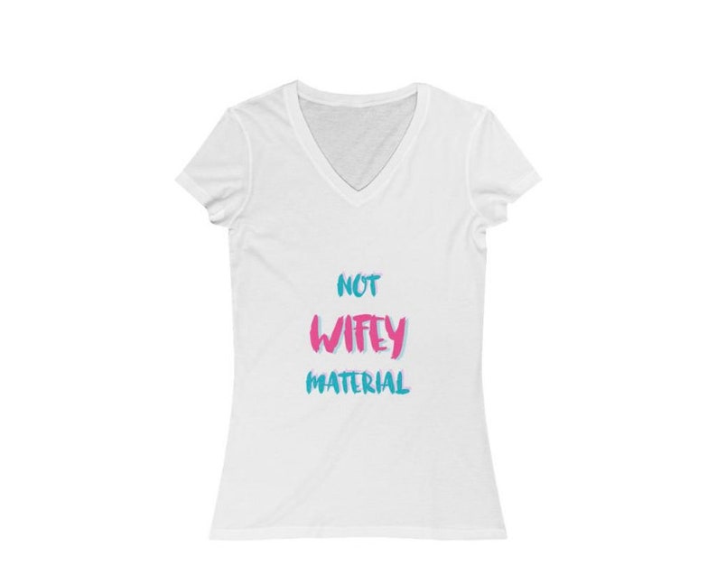 womens t-shirt graphic tee Not wifey material Jersey Short Sleeve V-Neck Tee