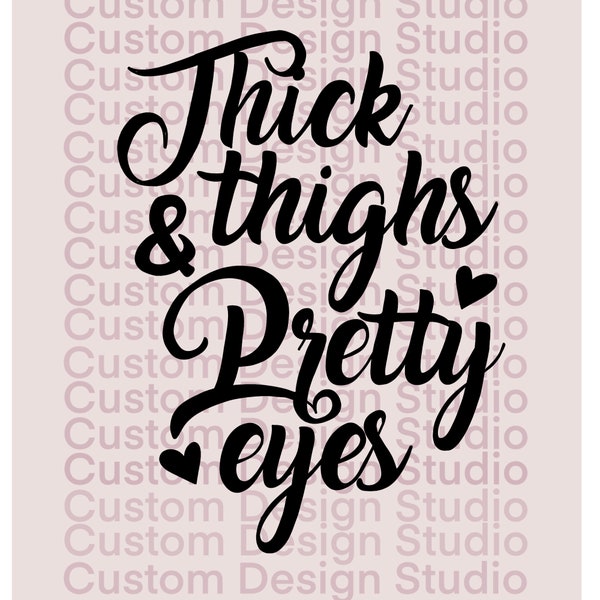 Thick thighs and pretty eyes PNG only