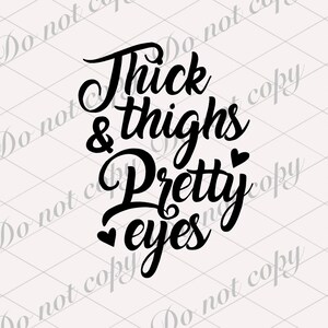 May include: Black and white graphic text design with the words "Thick & thighs Pretty eyes".