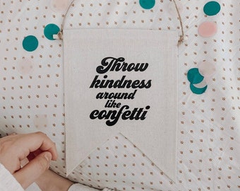 Throw Kindness Around Like Confetti | Hand-Sewn | Canvas Pennant | Wall Banner | Wall Hanging