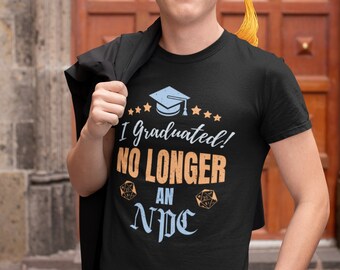 DnD Graduation Shirt, No Longer an NPC, Dungeons and Dragons Graduate
