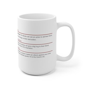 May include: White ceramic mug with a brown text design that reads "Hand: The Bestie can use an action to aid their friend. Advantage on their next action. Actions: The Bestie can give a big hug to their friend. The friend 1d12 inspiration. When a creature makes an attack against one of the friend's, Bestie grants +5 to the friend's AC."