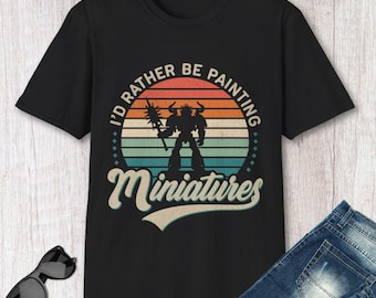 Miniature Painting Shirt - I'd Rather Be Painting Miniatures