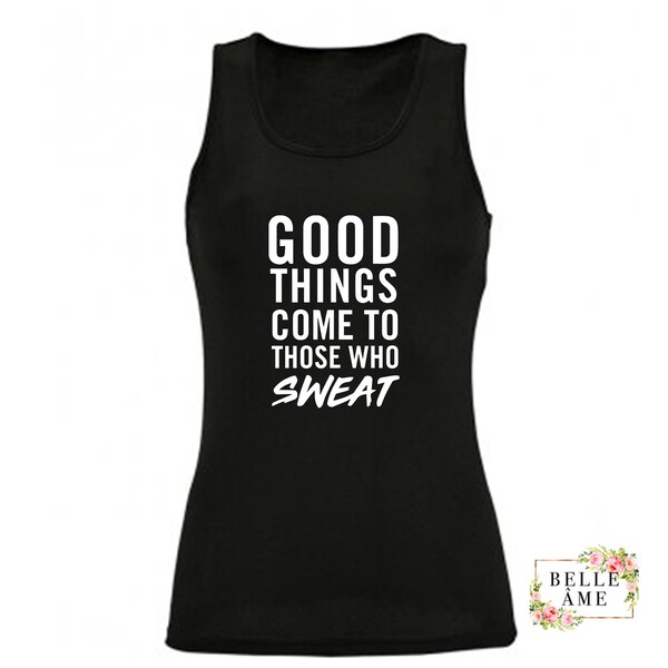 Good things come to those who sweat - Tank Top - Yoga Vest Top - Slogan Gym Top - Slogan Vest - Strong Girls T-Shirt -  Activewear