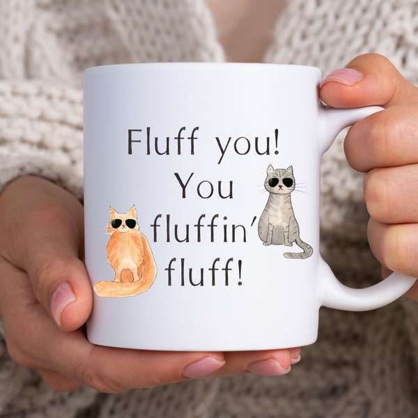 Fluff You Fluffin Fluff Tasse, Lustige Katzentasse, Katzengeschenk, Geschenke für Katzenbesitzer, Katzenliebhaber, Fluff You, Lustige Geschenke, Sarkastisches Geschenk, Lustige Tasse