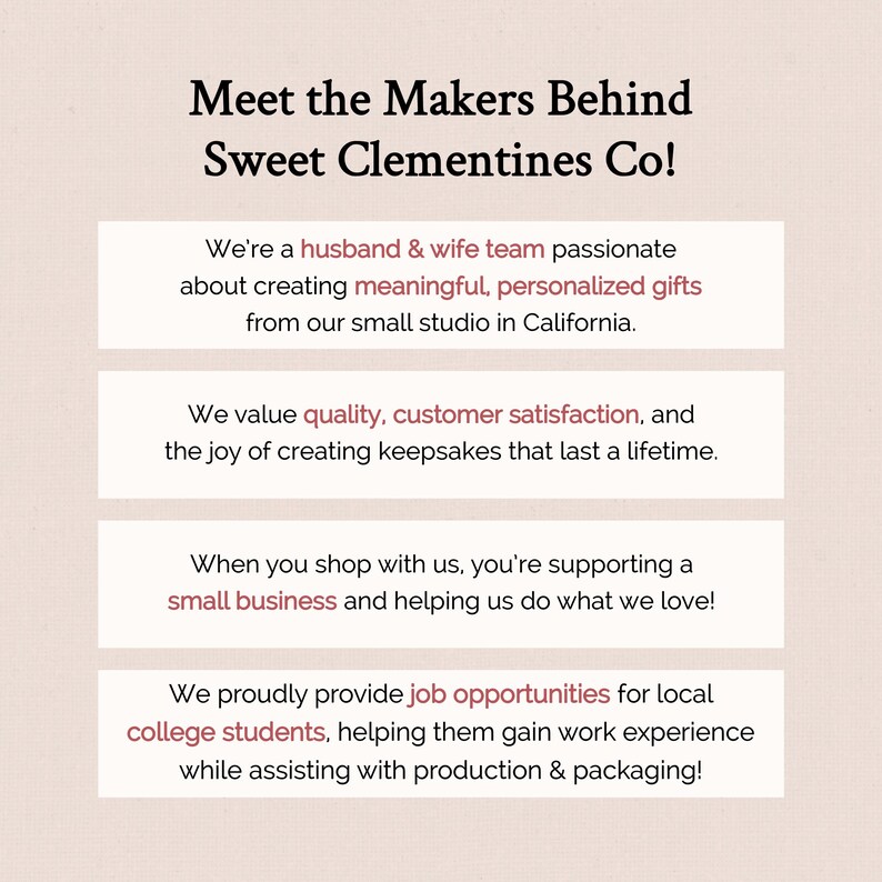 May include: Text graphic with the words "Meet the Makers Behind Sweet Clementines Co!" in a pink and white color scheme. The text describes a husband and wife team who create personalized gifts from their small studio in California. They value quality, customer satisfaction, and creating keepsakes that last a lifetime. They also support local college students by providing job opportunities.