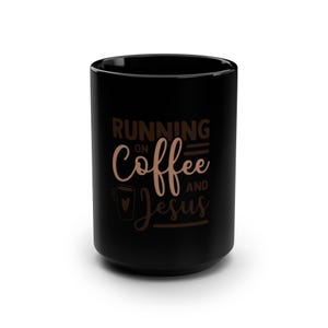 Running on Coffee and Jesus Mug: 15oz Black Ceramic Coffee Cup