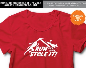 Run Like You Stole It: Dog Agility Shirt, Agility Handler, Dog Sports, Canine Agility, Dog Show Shirt