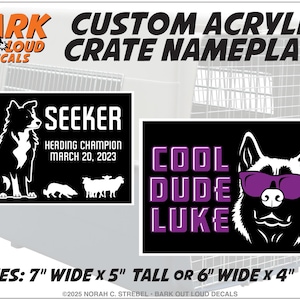 May include: Custom acrylic crate nameplates with dog-themed designs. One features a Border Collie with the text "Seeker, Herding Champion, March 20, 2023." The other says "Cool Dude Luke" with a dog wearing sunglasses. Available in 7"x5" or 6"x4" sizes.