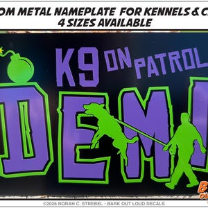 May include: Custom metal nameplate for kennels and crates. The sign is black with purple and green lettering that reads "K9 ON PATROL DEMI!". A green dog and person are depicted. The top of the sign reads "CUSTOM METAL NAMEPLATE FOR KENNELS & CRATES 4 SIZES AVAILABLE".