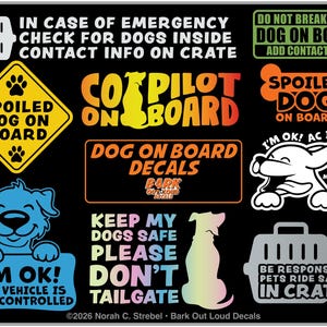 May include: A collection of black-background decals featuring various dog safety messages and graphics. Text includes 'In case of emergency check for dogs inside', 'Spoiled dog on board', 'I'm ok! AC is on', 'Keep my dogs safe please don't tailgate', and 'Be responsible! Pets ride safest in crates'.