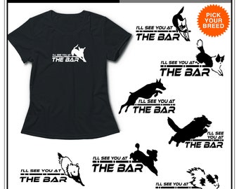 At The Bar-Pick Your Breed: Dog Agility Shirt, Agility Handler, Dog Sports, Canine Agility, Dog Show Shirt