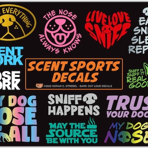 Scentwork and Nosework  Waterproof Vinyl Decals: I Nose Everything, Sniff Happens, The Nose Knows, Nosework Titles, Trust Your Dog