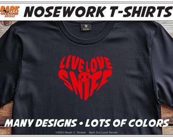 Nosework and Scentwork T-Shirt Designs: LiveLoveSniff, I Nose everything, My Dog Nose It All, Sniff It Real Good, May The Source Be With You