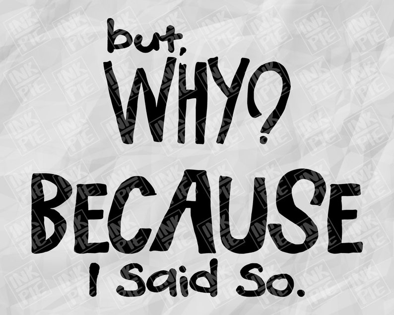 Download But Why Because I Said So Svg Silhouette & Cricut SVG ...