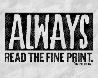 Always Read the Fine Print Svg | Silhouette & Cricut SVG Design File for Pregnant Mom To Be Maternity Shirt. Download Instantly Now!