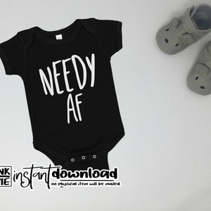 May include: Black baby onesie with white text that reads "Needy AF".