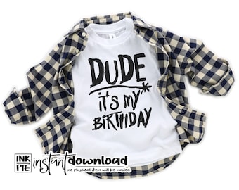 Dude It's My Birthday Svg | Silhouette & Cricut SVG Design File for Toddler Shirt. Download Instantly Now!