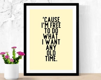 I'm Free To Do What I Want Any Old Time Wall Art Print