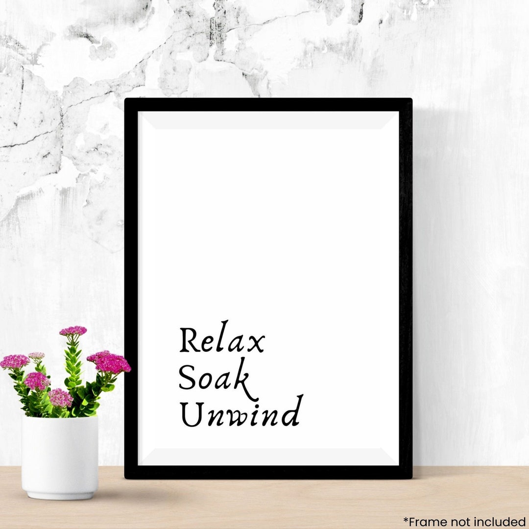 Relax Soak Unwind Wall Art Print, Unframed Print, Gift for Him or Her, Bathroom Print Etsy