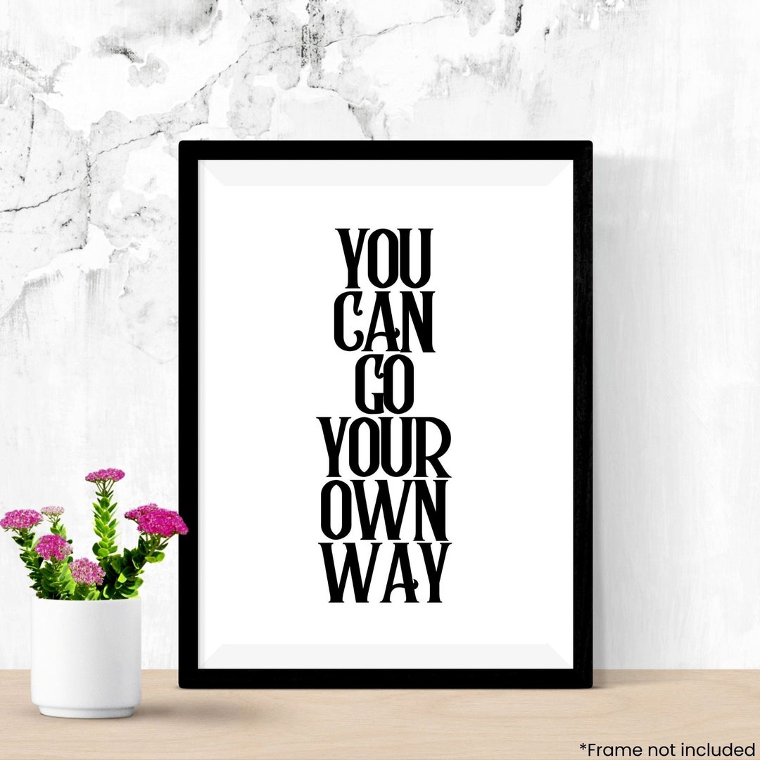 You Can Go Your Own Way Wall Art Poster Print Etsy UK