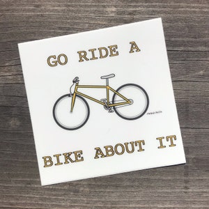 Go Ride A Bike About It Vinyl Aufkleber // Radfahrer Fahrrad freches Zitat Stoßstange Straße Hybrid Berg Geschenk
