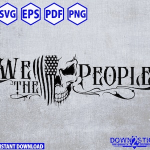 We the People Skull Flag American Pride - Patriotic, Digital Files -SVG, eps, pdf, png, dxf, jpeg