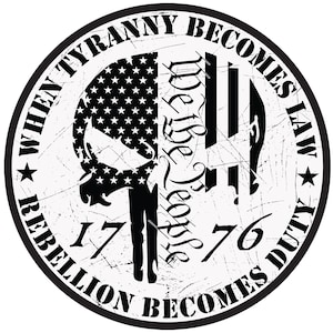 May include: A black and white graphic design of a skull with an American flag pattern on the left side and the words "We the People" on the right side. The skull is surrounded by a circle with the text "When Tyranny Becomes Law Rebellion Becomes Duty 1776".