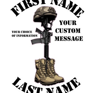 May include: A black and white illustration of a fallen soldier memorial. The memorial features a helmet, rifle, and boots. The text "FIRST NAME LAST NAME" is at the top and bottom of the image. The text "YOUR CUSTOM MESSAGE" is in the center of the image.