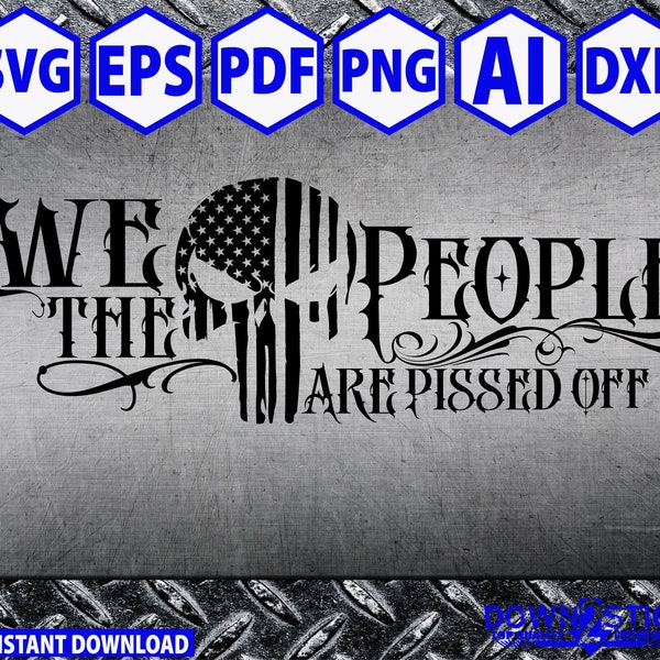 We the People Are Pissed off  Skull Flag American Pride - Patriotic, Digital Files -svg,eps,pdf,png